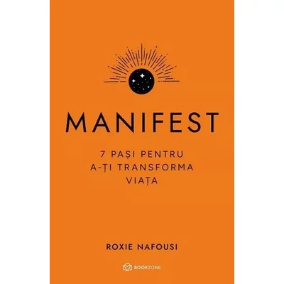 Manifest. 7 pasi pentru a-ti transforma viata -  Roxie Nafousi