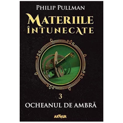 Ocheanul de ambra (Materiile intunecate, vol. 3) - Phlip Pullman