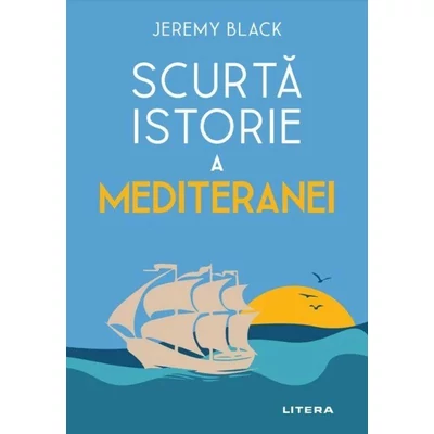 Scurta istorie a Mediteranei - Jeremy Black