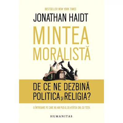 Mintea moralista. De ce ne dezbina politica si religia? - Jonathan Haidt