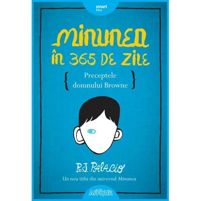 Minunea in 365 de zile. Preceptele domnului Browne - R.J. Palacio