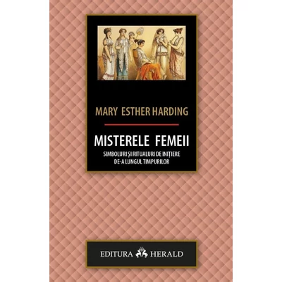 Misterele femeii. Simboluri si ritualuri de initiere de-a lungul timpurilor - Mary Esther Harding