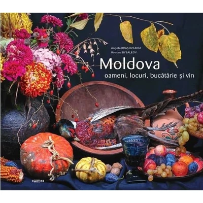 Moldova. Oameni, locuri, bucatarie si vin - Angela Brasoveanu, Roman Rybaleov