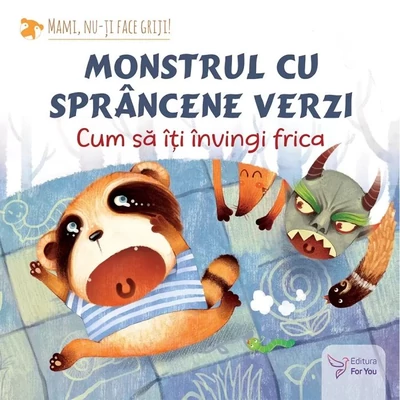 Monstrul cu sprancene verzi: cum sa-ti invingi frica - Collective