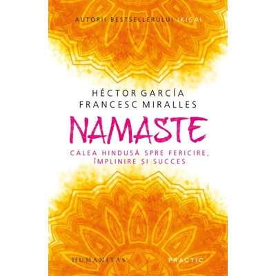 Namaste. Calea hindusa spre fericire, implinire si succes - Héctor García (Kirai), Francesc Miralles