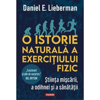 O istorie naturala a exercitiului fizic. Stiinta miscarii, a odihnei si a sanatatii - Daniel E. Lieberman