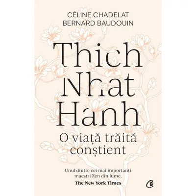 Thich Nhat Hanh. O viata traita constient - Céline Chadelat, Bernard Baudouin