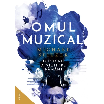 Omul muzical. O istorie a vietii pe Pamant - Michael Spitzer