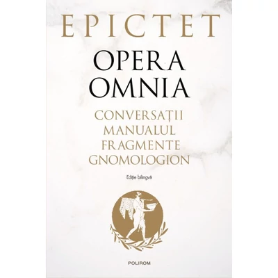 Opera omnia. Conversatii • Manualul • Fragmente • Gnomologion - Epictet