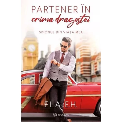 Partener in crima dragostei. Spionul din viata mea - Ela E.H.