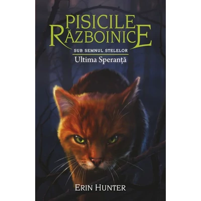 Pisicile razboinice (vol. 24): Sub semnul stelelor. Ultima speranta  - Erin Hunter