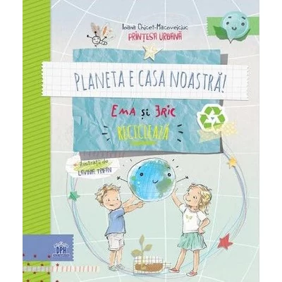 Planeta e casa noastra! Ema si Eric recicleaza - Ioana Chicet-Macoveiciuc