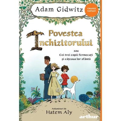 Povestea Inchizitorului sau Cei trei copii fermecati si cateaua lor sfanta - Adam Gidwitz