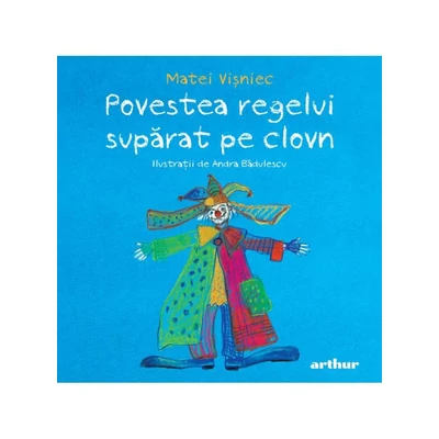 Povestea regelui suparat pe clovn - Matei Visniec