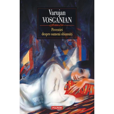 Povestiri despre oameni obisnuiti - Varujan Vosganian