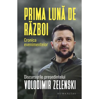 Prima luna de razboi. Cronica evenimentelor. Discursurile presedintelui Volodimir Zelenski - Collective