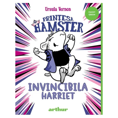 Printesa Hamster #1: Invincibila Harriet - Ursula Vernon
