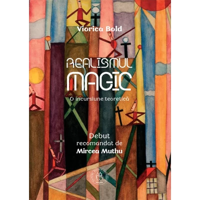 Realismul magic. O incursiune teoretica - Viorica Bold