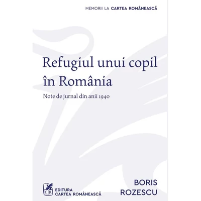 Refugiul unui copil in Romania. Note de jurnal din anii 1940 - Boris Rozescu