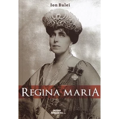 Regina Maria. Puterea amintirii - Ion Bulei