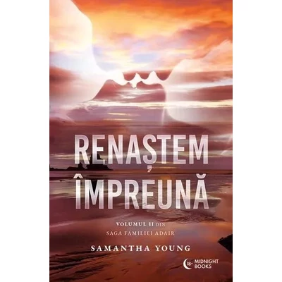 Renastem impreuna. Vol II in seria Adair Family. - Samantha Young
