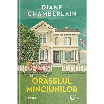 Oraselul minciunilor - Diane Chamberlain