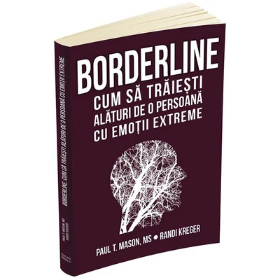 Borderline. Cum sa traiesti alaturi de o persoana cu emotii extreme - Randi Kreger, Paul Mason