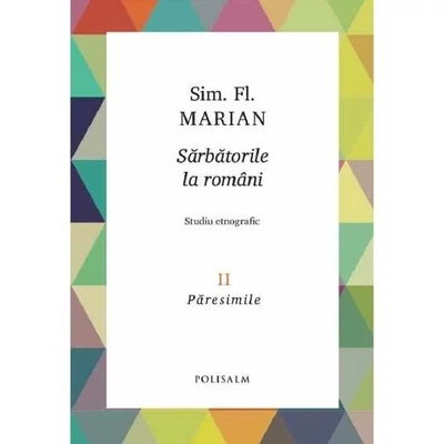 Sarbatorile la romani (vol. 2): Paresimile - Sim. Fl. Marian