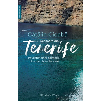 Scrisoare din Tenerife. Povestea unei calatorii dincolo de inchipuire - Catalina Cioaba