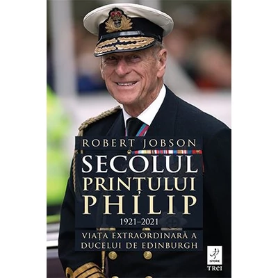 Secolul Printului Philip (1921-2021) - Robert Jobson