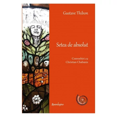 Setea de absolut. Convorbiri cu Christian Chabanis - Gustave Thibon