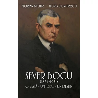 Sever Bocu (1874-1951) - Florian Bichir, Horia Dumitrescu