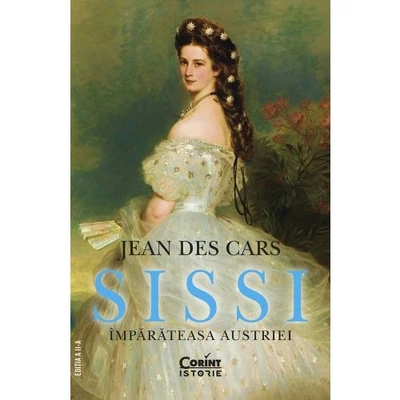 Sissi. Imparateasa Austriei - Jean Des Cars