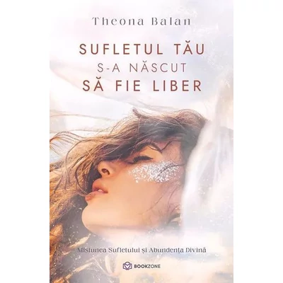 Sufletul tau s-a nascut sa fie liber - Theona Balan