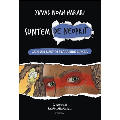 Suntem de neoprit. Cum am luat in stapanire lumea - Yuval Noah Harari