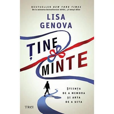 Tine minte. Stiinta de a memora si arta de a uita - Lisa Genova