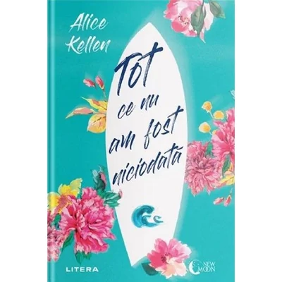 Tot ce nu am fost niciodata - Alice Kellen