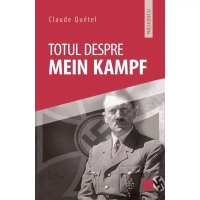 Totul despre Mein Kampf - Claude Quétel
