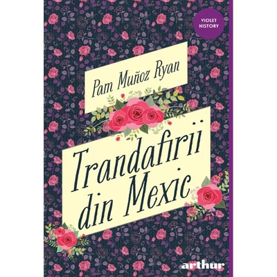Trandafirii din Mexic - Pam Muñoz Ryan