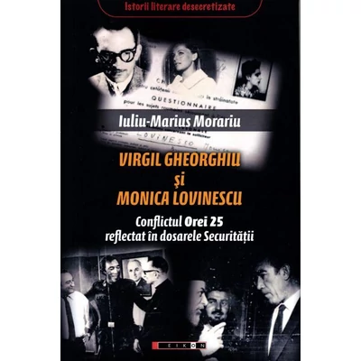 Virgil Gheorghiu si Monica Lovinescu. Conflictul Orei 25 reflectat in dosarele Securitatii - Iuliu-Marius Morariu