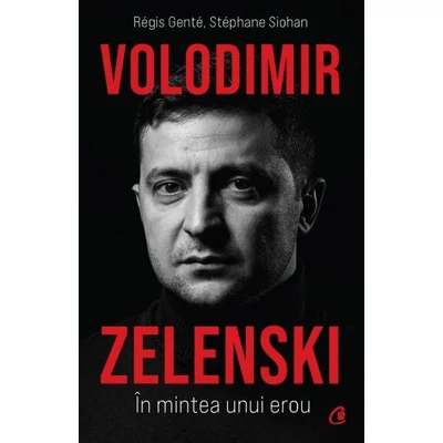 Volodimir Zelenski. In mintea unui erou - Régis Genté, Stéphane Siohan