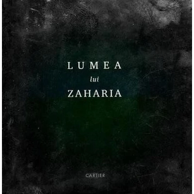 Lumea lui Zaharia - Zaharia Cusnir