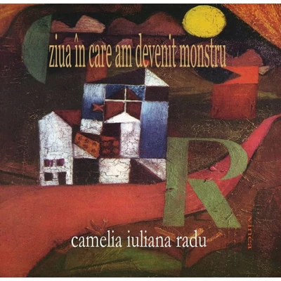 Ziua in care am devenit monstru - Camelia Iuliana Radu