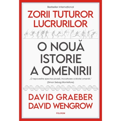 Zorii tuturor lucrurilor. O noua istorie a omenirii - David Graeber, David Wengrow