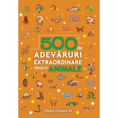 500 de adevaruri extraordinare despre animale