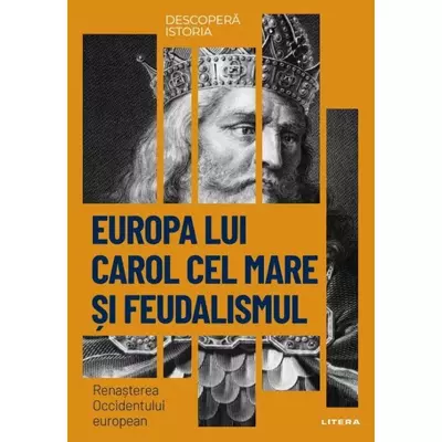 Descopera istoria. Europa lui Carol cel Mare si feudalismul