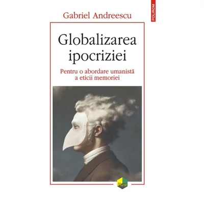 Globalizarea ipocriziei. Pentru o abordare umanista a eticii memoriei