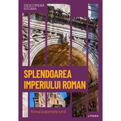 Descopera istoria. Splendoarea Imperiului Roman