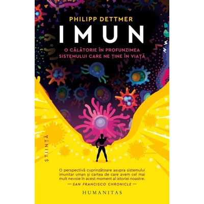 Imun. O calatorie in profunzimea sistemului care ne tine in viata