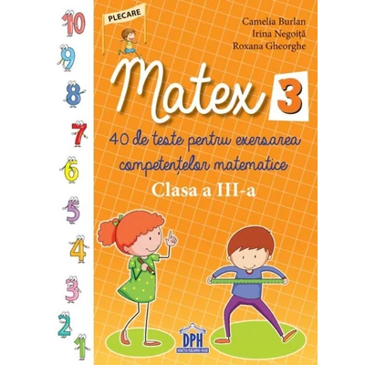Matex 3. 40 de teste pentru exersarea competentelor matematice. Clasa a III-a